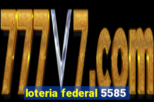 loteria federal 5585